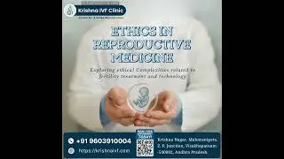 🧬 Ethics in Reproductive Medicine: Navigating Complex Choices| Krishna IVF Clinic Since -1996, Vizag