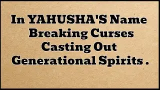 YAHUSHA'S POWER | Breaking Curses | Casting Out Generational Spirits | CASTING OUT DARKNESS