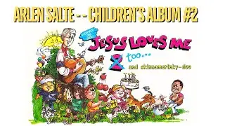 Arlen Salte Children's Album 2   Jesus Loves Me 2 and Skinnamarinki Doo