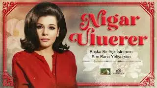 Nigar Uluerer - Başka Bir Aşk İstemem (1973)
