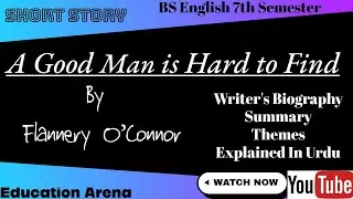 A Good Man is Hard to Find By Flannery O&rsquo;Connor | Summary, Themes Explained in Urdu | 7th Semester