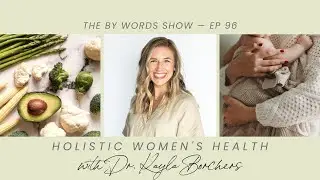 96. Holistic Women's Health for Preconception, Pregnancy & Postpartum (ft. Dr. Kayla Borchers)