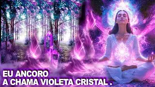 EU ANCORO A CHAMA VIOLETA CRISTAL.