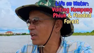 Exploring Kompong Phluk and Flooded Forest