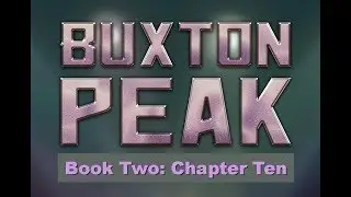 Chapter 10 of Buxton Peak Book Two