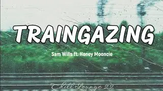 Traingazing - Sam Wills ft. Honey Mooncie (Lyrics)