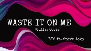 WASTE IT ON ME (Guitar Cover)