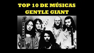 Meu top 10 de músicas do Gentle Giant