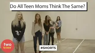 Do All Teen Moms Think The Same? #Shorts | Twobilee