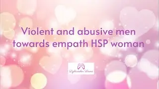 Violent and abusive men towards empath HSP woman