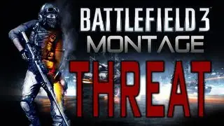 Threat - A BF3 Montage by Jack_1011