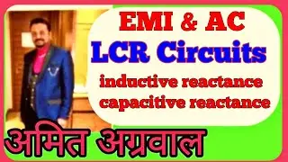 Alternating currents | LCR circuits | inductive and capacitive reactance