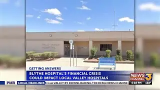 &ldquo;On the brink of collapse,&rdquo; Blythe hospital&rsquo;s financial crisis could impact local valley hospitals