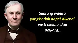 Thomas Alva Edison: Seorang wanita bodoh boleh dikenal pasti melalui dua perkara.