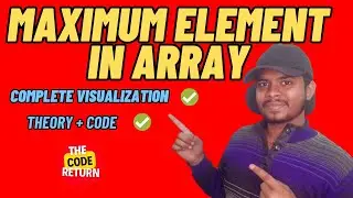 Maximum Element in an Array || Code + Theory || Array || THE CODE RETURN