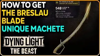 How To Get The Breslau Blade - Legendary Machete Dying Light The Beast