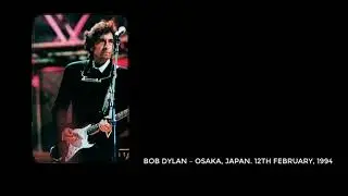 Bob Dylan &ndash; Osaka, Japan. 12th February, 1994. Full show, stereo recording