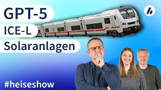 #heiseshow: GPT-5, ICE L, Solar-F&ouml;rderung