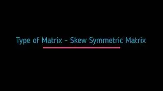 Skew Symmetric Matrix: What is Skew Symmetric Matrix ?