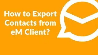 How to Export eM Client Contacts into vCard VCF File Format &ndash; Way to Backup eM Client Contacts