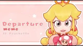 Departure | meme | ft. Peachette (Super Mario)