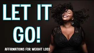 LET IT GO | Weight Loss Affirmation Song for Healing Hunger & Becoming Your Best Self