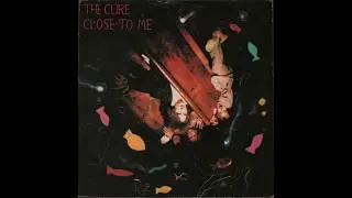 The Cure - Close To Me (1985) full 12&rdquo; Maxi-Single