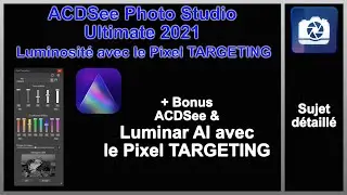 ACDSee PHOTO studio ultimate 2021 formation photo en français PIXEL TARGETING | Tutoriels Eddy Kinol