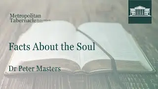Facts About the Soul | 1 Corinthians 15.45 | Dr Peter Masters