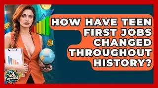 How Have Teen First Jobs Changed Throughout History? - The Teen Economist