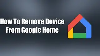 How To Remove Device From Google Home