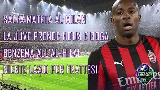 SALTA MATETA al MILAN, la JUVE prende HOLM e BOGA, BENZEMA ALL'AL-HILAL, niente LAZIO per FRATTESI!