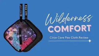 Wilderness Comfort: Circe Care Pee Cloth Tested!