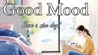 Good Mood 📦 Chill and sweet pop songs that make you cozy and happy♪