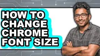 How to Change Chrome Font Size - Full Guide
