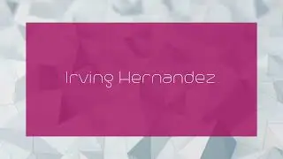 Irving Hernandez - appearance