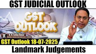 GST Judicial Outlook Landmark Judgements | Gst Outlook 18-07-2025