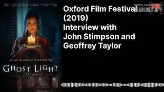 (Oxford Film Festival 2019) Inteview with John Stimpson and Geoffrey Taylor - GHOST LIGHT
