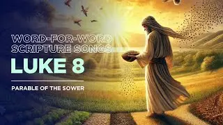 Luke 8 |  Parable of The Sower | A Word-for-Word Scripture music song.
