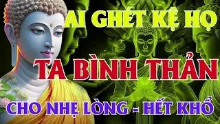 BÍ QUYẾT HẾT KHỔ   ĐỪNG SỢ NGƯỜI GHÉT, CHỈ SỢ TÂM KHÔNG BÌNH   Lời Phật Dạy