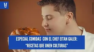 RECETAS QUE UNEN CULTURAS CON EL CHEF EITAN GALER