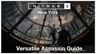 HITMAN&trade; 2 (2018) New York: Versatile Assassin Guide