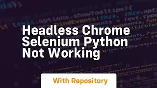 headless chrome selenium python not working