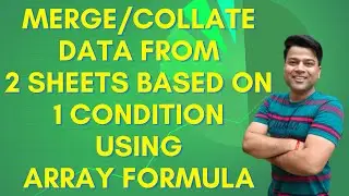 Merge/Collate Data from 2 Sheets Based On 1 Condition using Array Formula @ExcelSujeet