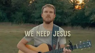 We Need Jesus - John Long | Official Music Video
