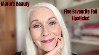 My Five Favourite Fall Lipsticks!   |   Mature Beauty.