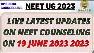 EduACS NEET UG Counseling 2023 Latest Updates on 19 June 2023