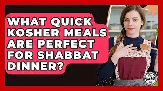 What Quick Kosher Meals Are Perfect For Shabbat Dinner? - The Kosher Way