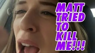 Matt Tried To Kill Me!