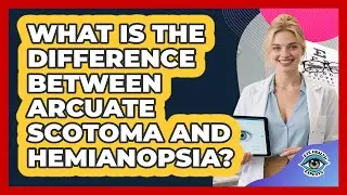 What Is The Difference Between Arcuate Scotoma And Hemianopsia? - Eye Health Experts